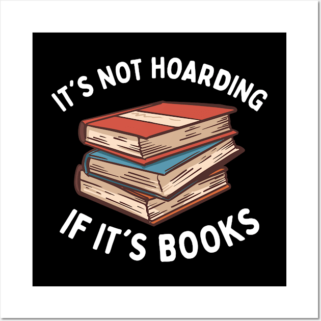 It's Not Hoarding If It's Books Wall Art by OnepixArt